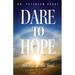 Dare to Hope: Anchor of the Soul