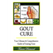 Gout Cure: Your Ultimate and Comprehensive Guide in Treating Gout