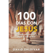 100 Días Con Jesús: Una Guía Para Conocer Y Seguir Al Hijo de Dios