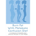Burn Fat With Metabolic Confusion Diet: A Collection Of Healthy And Delicious Recipes To Lose Weight: What To Eat To Burn More Саlоr