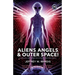 ALIENS, ANGELS & OUTER SPACE! A Biblical Investigation into Life Beyond Earth