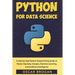 Python for Data Science: A step-by-step Python Programming Guide to Master Big Data, Analysis, Machine Learning, and Artificial Intelligence