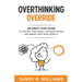 Overthinking Override: An Eight-Step Guide to Master Your Mind, Conquer Stress, and Break Free From Anxiety