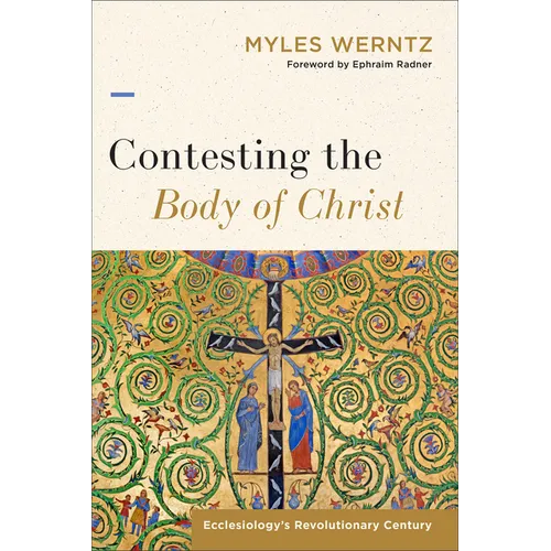 Contesting the Body of Christ: Ecclesiology's Revolutionary Century