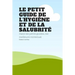 Le petit guide de l'hygiene et de la salubrite