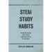 STEM Study Habits: Successfully Navigate Math, Science, Engineering, and Life for Your Degree