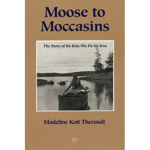 Moose to Moccasins: The Story of Ka Kita Wa Pa No Kwe