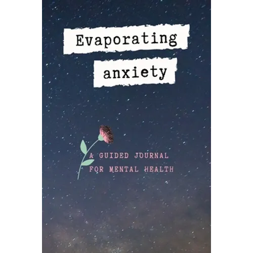 Evaporating Anxiety: A Guided Journal for Mental Health, Your Stress Management with God