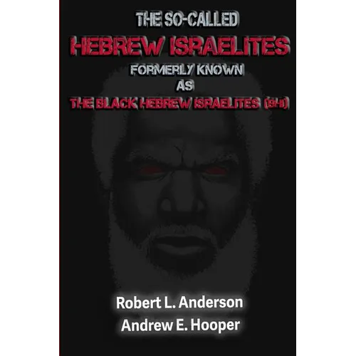 The So-Called Hebrew Israelites: Formerly Known As The Black Hebrew Israelites (BHI)