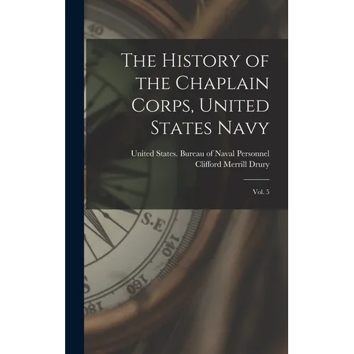The History of the Chaplain Corps, United States Navy: Vol. 5