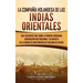 La Compañía Holandesa de las Indias Orientales: Una fascinante guía sobre la primera verdadera corporación multinacional y su impacto en la guerra de