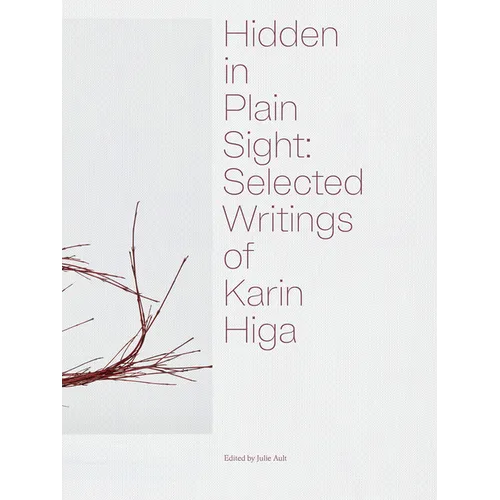 Hidden in Plain Sight: Selected Writings of Karin Higa