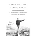 Leave Out the Tragic Parts: A Grandfather's Search for a Boy Lost to Addiction