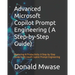 Advanced Microsoft Copilot Prompt Engineering ( A Step-by-Step Guide): Mastering AI Productivity: A Step-by-Step Guide to Microsoft Copilot Prompt Eng