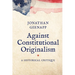 Against Constitutional Originalism: A Historical Critique