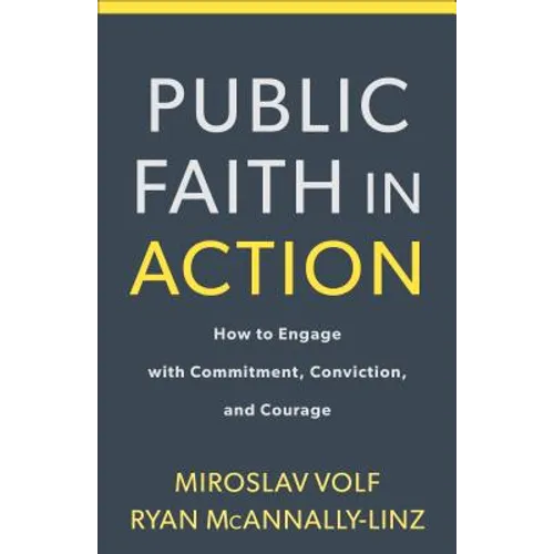 Public Faith in Action: How to Think Carefully, Engage Wisely, and Vote with Integrity