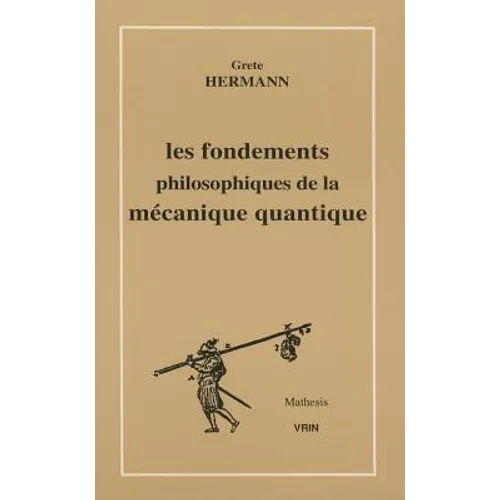 Fondements Philosophiques de la Mecanique Quantique