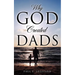 Why God Created Dads