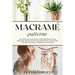 Macramé patterns: The complete guide with illustrated projects for beginners and advanced to master the art of macrame and make beautifu