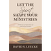 Let the Spirit Shape Your Ministries: 40 Reflections of a Veteran Pastor and Organizational Psychologist