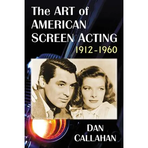 The Art of American Screen Acting, 1912-1960