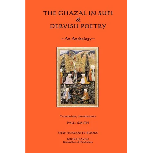 The Ghazal in Sufi & Dervish Poetry: An Anthology