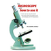 The Microscope and How to Use It