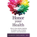 Honor Your Health: How to Use Holistic Healing to Create a Life of Clarity, Comfort, and Connection