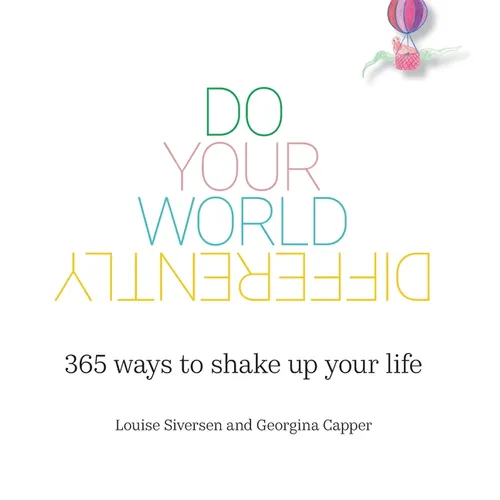 Do Your World Differently 365 ways to shake up your life