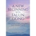 A New Beginning with Falun Gong: Discover Hope, Healing, and Inner Peace Through a Spiritual Meditation Practice