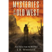 Mysteries of the Old West: True Stories from the Wild West: True Stories: Mysteries in History for Boys and Girls