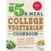 The $5 a Meal College Vegetarian Cookbook: Good, Cheap Vegetarian Recipes for When You Need to Eat