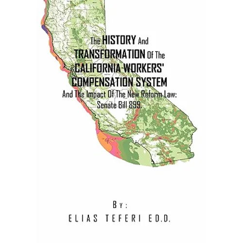 The History And Transformation Of The California Workers' Compensation System And The Impact Of The New Reform Law; Senate Bill 899.