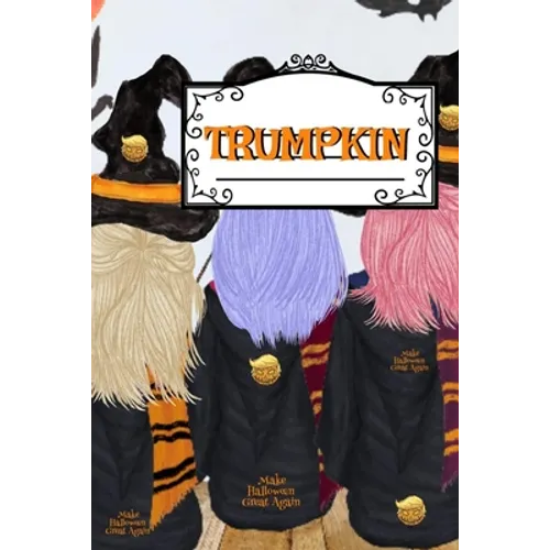 Trumpkin: Make Halloween Great Again Journal Notebook To Write In Daily To Do Lists, Humor, Jokes, Notes, Creepy Quotes, Stories, Poems, Tasks & Prior