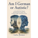 Am I German or Autistic?: A Powerful Journey Through Misinterpretation, Identity, and the Quiet Struggle of Being Seen Clearly