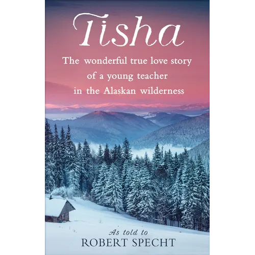 Tisha: The Wonderful True Love Story of a Young Teacher in the Alaskan Wilderness