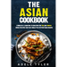 The Asian Cookbook: 2 Books In 1: Learn How To Cook Over 150 Thai And Chinese Dishes For Spicy And Tasty Meals Plus 50 Vegetarian Recipes