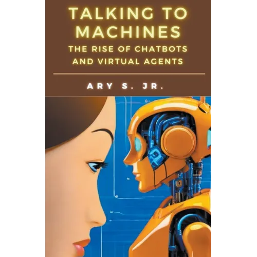 Talking to Machines The Rise of Chatbots and Virtual Agents