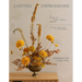 Lasting Impressions: A Guide to Dried Floral Design Featuring More Than 50 Arrangements
