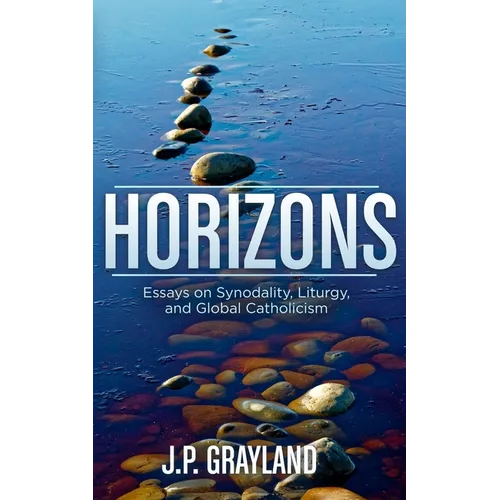 Horizons: Essays on Synodality, Liturgy, and Global Catholicism