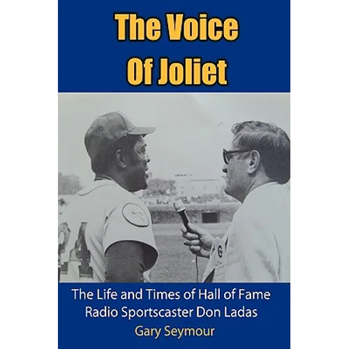 The Voice of Joliet: The Life and Times of Hall of Fame Radio Sportscaster Don Ladas