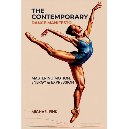 The Contemporary Dance Manifesto: Mastering Motion, Energy & Expression