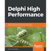 Delphi High Performance: Build fast Delphi applications using concurrency, parallel programming and memory management