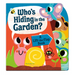 Who's Hiding in the Garden?: A Lift-The-Flap Book