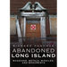 Abandoned Long Island: Mansions, Metals, Missiles, and Monuments
