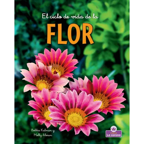 El Ciclo de Vida de la Flor - Second Edition (the Life Cycle of a Flower)