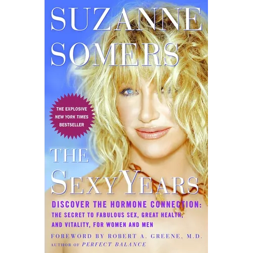 The Sexy Years: Discover the Hormone Connection: The Secret to Fabulous Sex, Great Health, and Vitality, for Women and Men