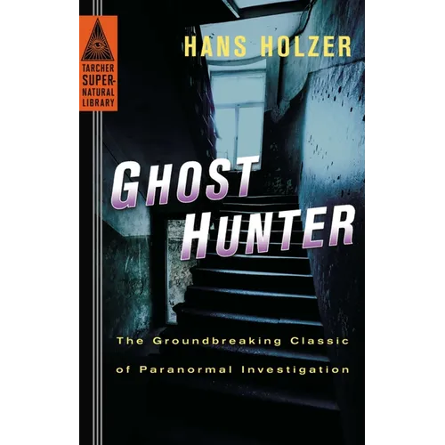 Ghost Hunter: Ghost Hunter: The Groundbreaking Classic of Paranormal Investigation