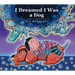 I Dreamed I Was a Dog