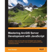 Mastering ArcGIS Server Development with JavaScript